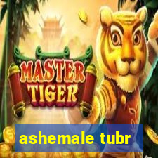 ashemale tubr